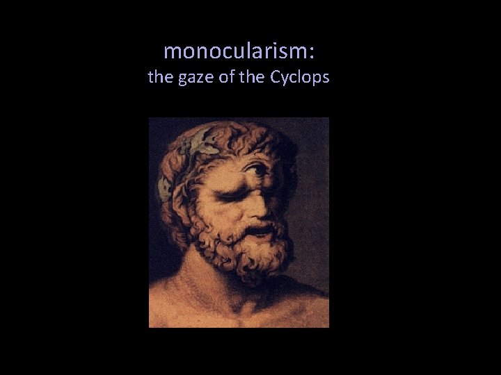 monocularism: the gaze of the Cyclops 