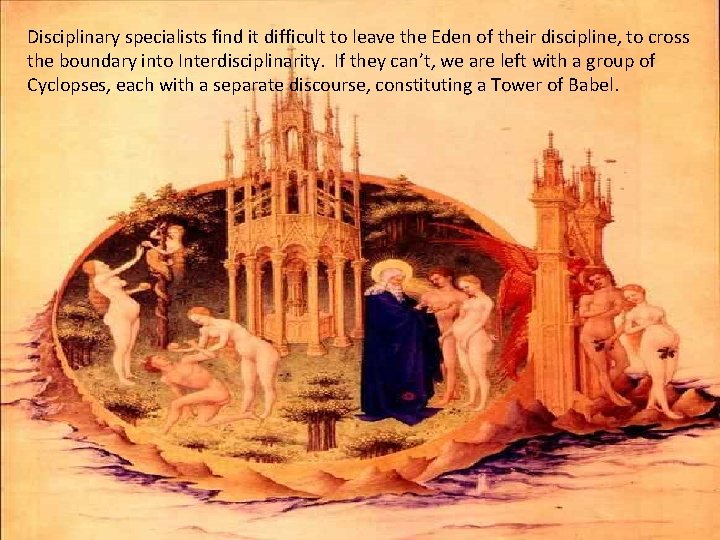 Disciplinary specialists find it difficult to leave the Eden of their discipline, to cross