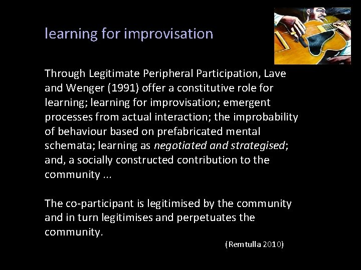 learning for improvisation Through Legitimate Peripheral Participation, Lave and Wenger (1991) offer a constitutive