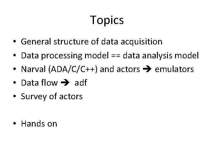 Topics • • • General structure of data acquisition Data processing model == data