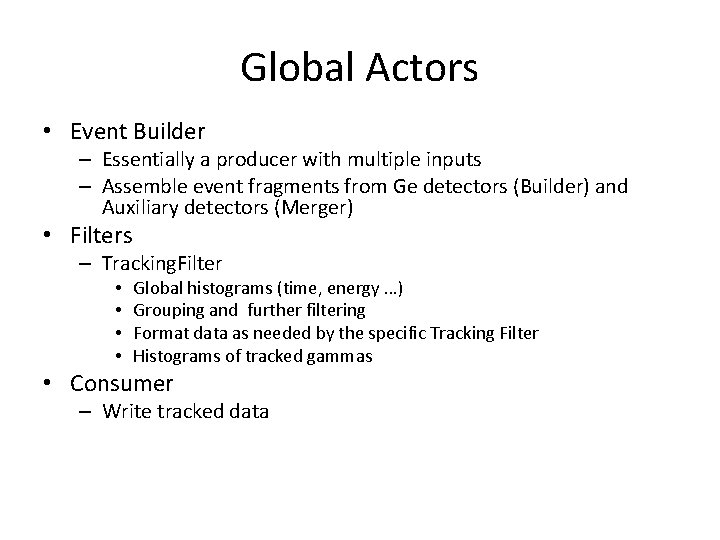 Global Actors • Event Builder – Essentially a producer with multiple inputs – Assemble