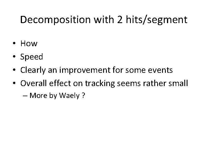 Decomposition with 2 hits/segment • • How Speed Clearly an improvement for some events