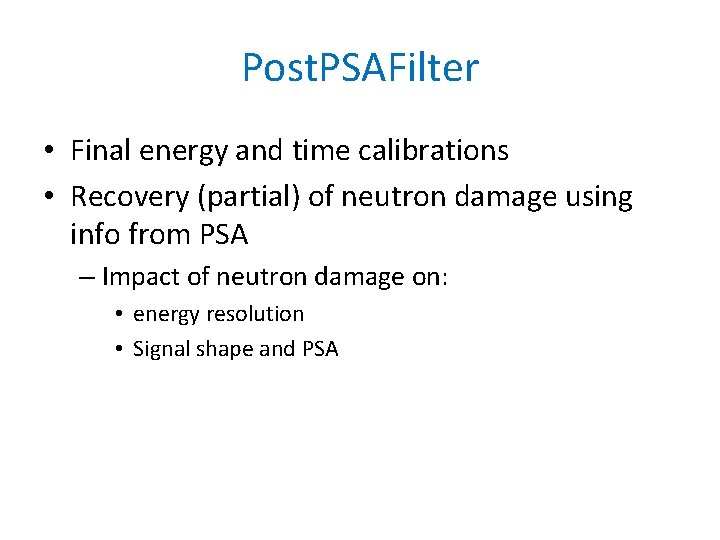 Post. PSAFilter • Final energy and time calibrations • Recovery (partial) of neutron damage