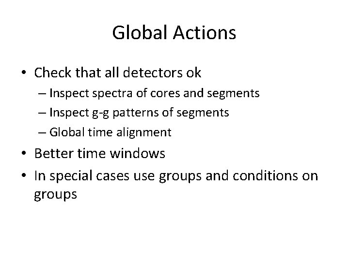 Global Actions • Check that all detectors ok – Inspectra of cores and segments