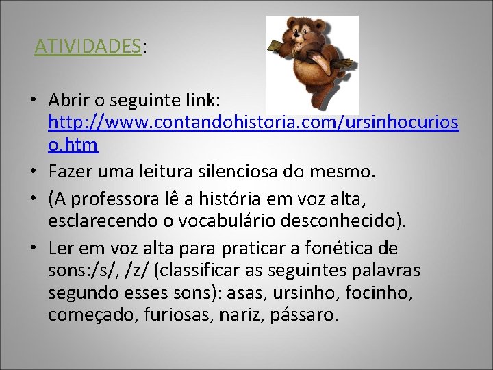 ATIVIDADES: • Abrir o seguinte link: http: //www. contandohistoria. com/ursinhocurios o. htm • Fazer