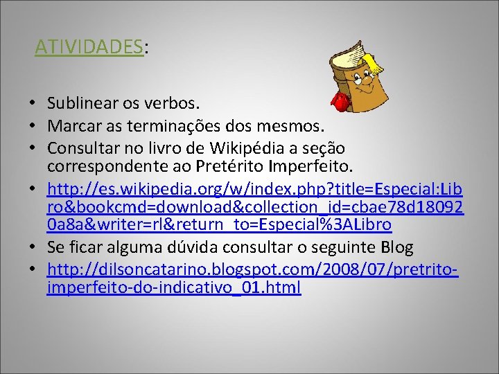 ATIVIDADES: • Sublinear os verbos. • Marcar as terminações dos mesmos. • Consultar no