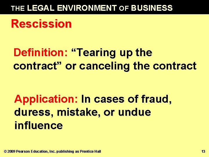 THE LEGAL ENVIRONMENT OF BUSINESS Rescission Definition: “Tearing up the contract” or canceling the