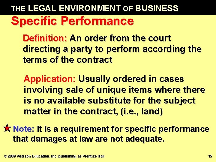 THE LEGAL ENVIRONMENT OF BUSINESS Specific Performance Definition: An order from the court directing