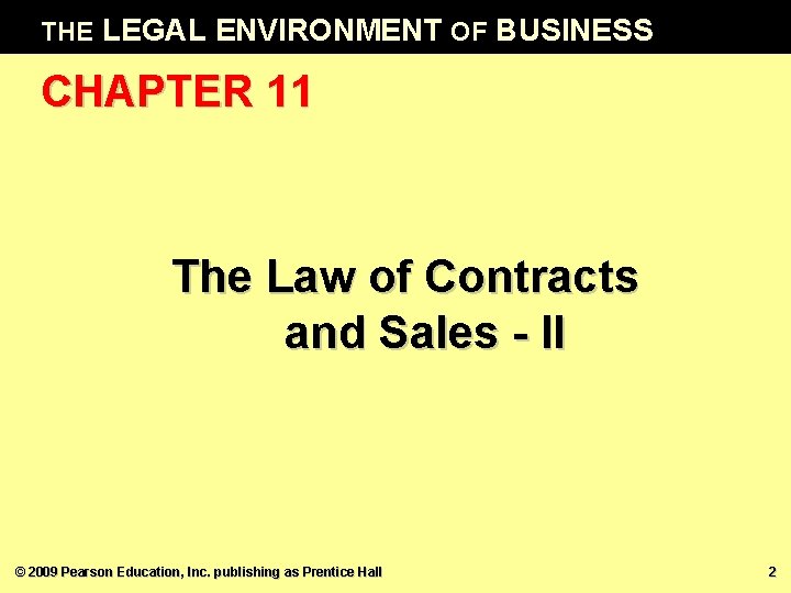 THE LEGAL ENVIRONMENT OF BUSINESS CHAPTER 11 The Law of Contracts and Sales -