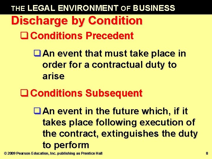 THE LEGAL ENVIRONMENT OF BUSINESS Discharge by Condition q Conditions Precedent q An event