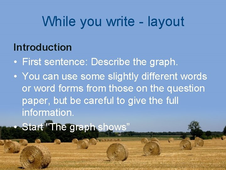 While you write - layout Introduction • First sentence: Describe the graph. • You