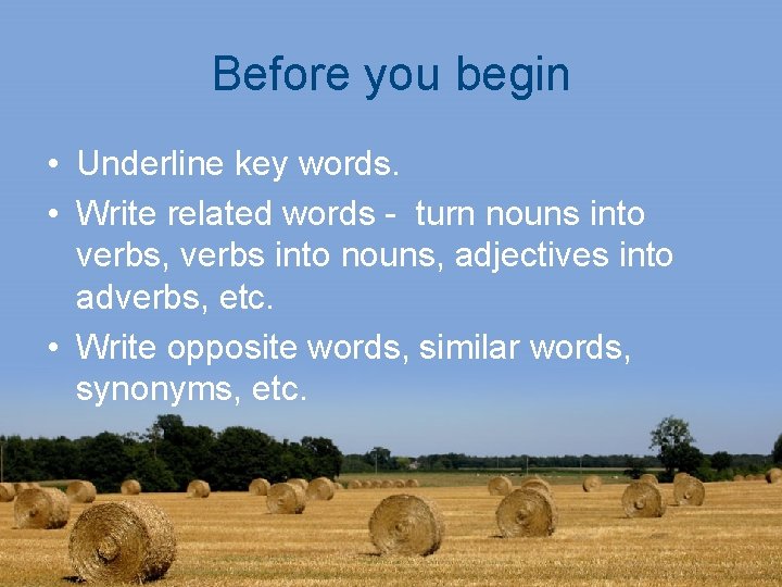Before you begin • Underline key words. • Write related words - turn nouns