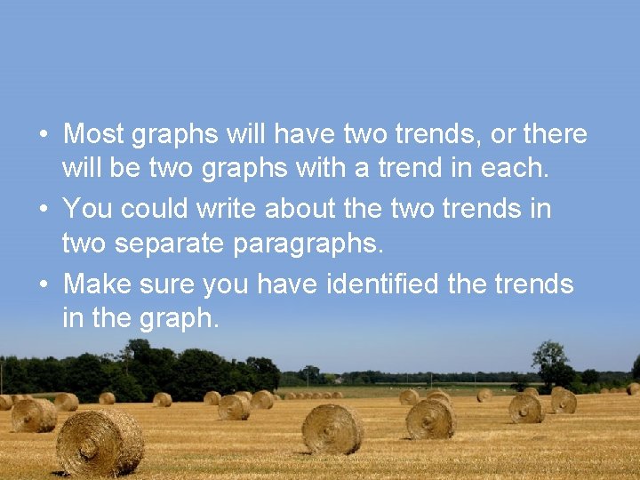  • Most graphs will have two trends, or there will be two graphs