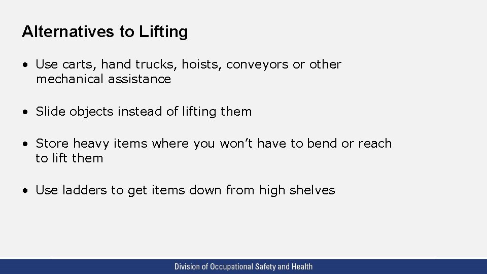 Alternatives to Lifting • Use carts, hand trucks, hoists, conveyors or other mechanical assistance