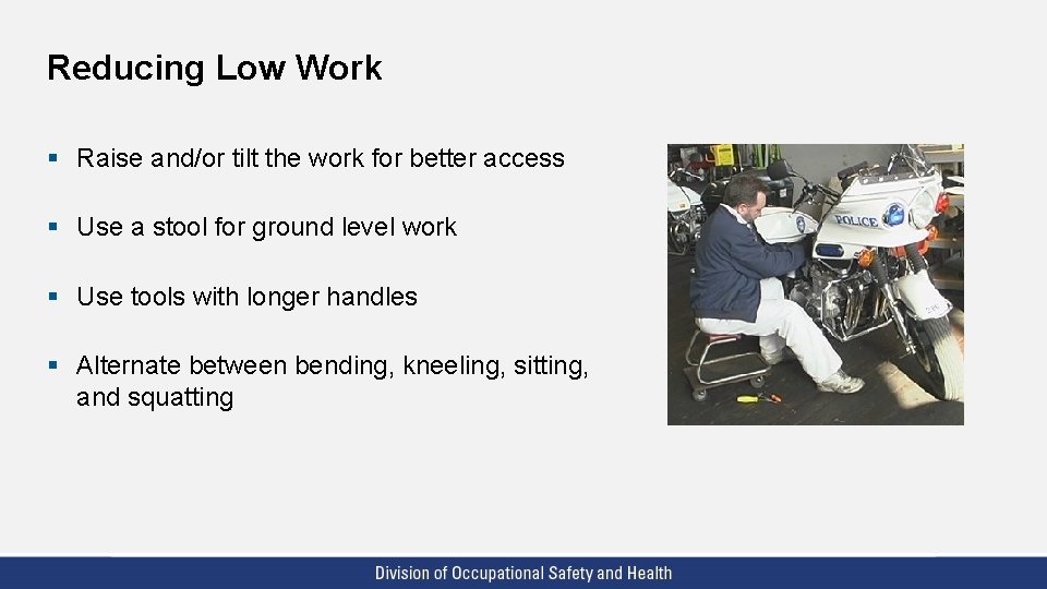 Reducing Low Work § Raise and/or tilt the work for better access § Use