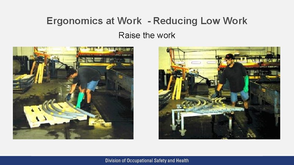 Ergonomics at Work - Reducing Low Work Raise the work 