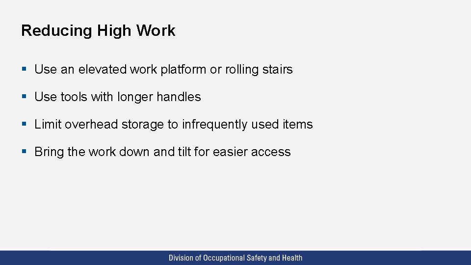 Reducing High Work § Use an elevated work platform or rolling stairs § Use