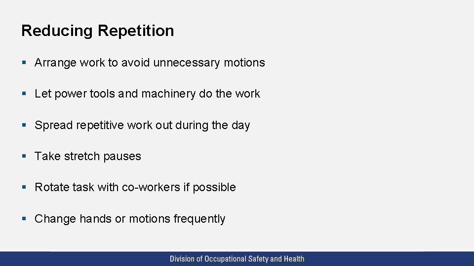 Reducing Repetition § Arrange work to avoid unnecessary motions § Let power tools and