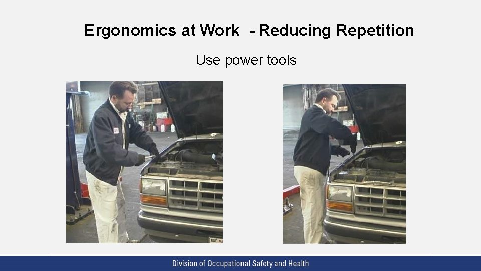 Ergonomics at Work - Reducing Repetition Use power tools 