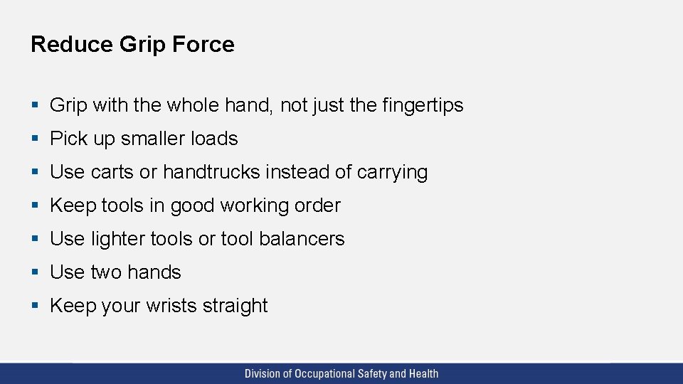 Reduce Grip Force § Grip with the whole hand, not just the fingertips §