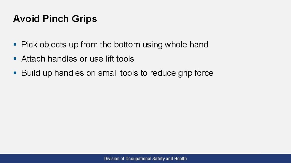 Avoid Pinch Grips § Pick objects up from the bottom using whole hand §