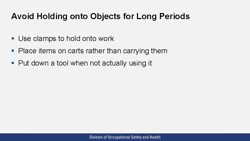 Avoid Holding onto Objects for Long Periods § Use clamps to hold onto work