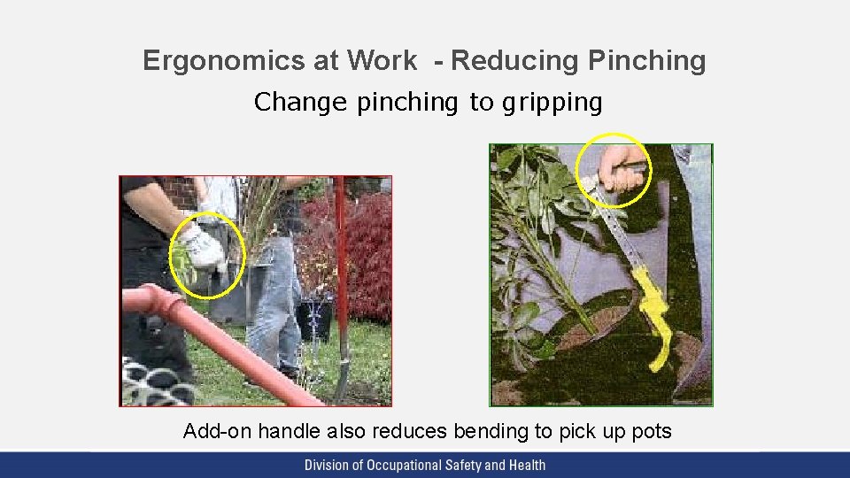 Ergonomics at Work - Reducing Pinching Change pinching to gripping Add-on handle also reduces