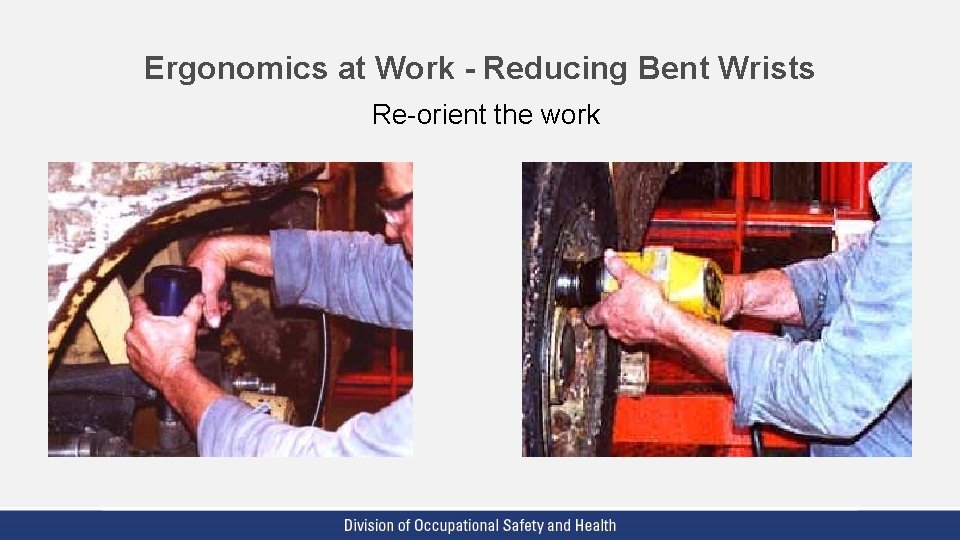 Ergonomics at Work - Reducing Bent Wrists Re-orient the work 
