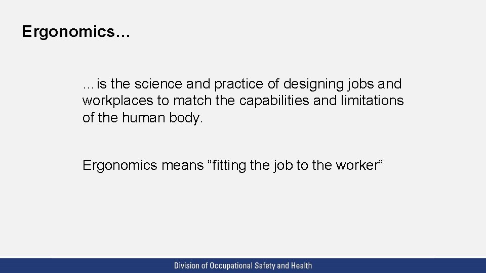 Ergonomics… …is the science and practice of designing jobs and workplaces to match the