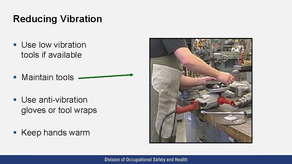 Reducing Vibration § Use low vibration tools if available § Maintain tools § Use