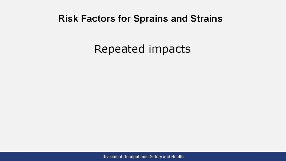 Risk Factors for Sprains and Strains Repeated impacts 