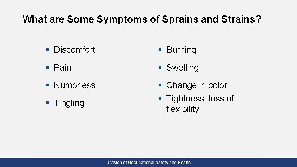 What are Some Symptoms of Sprains and Strains? § Discomfort § Burning § Pain