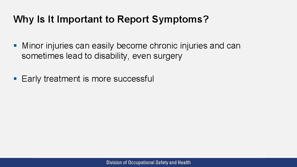 Why Is It Important to Report Symptoms? § Minor injuries can easily become chronic