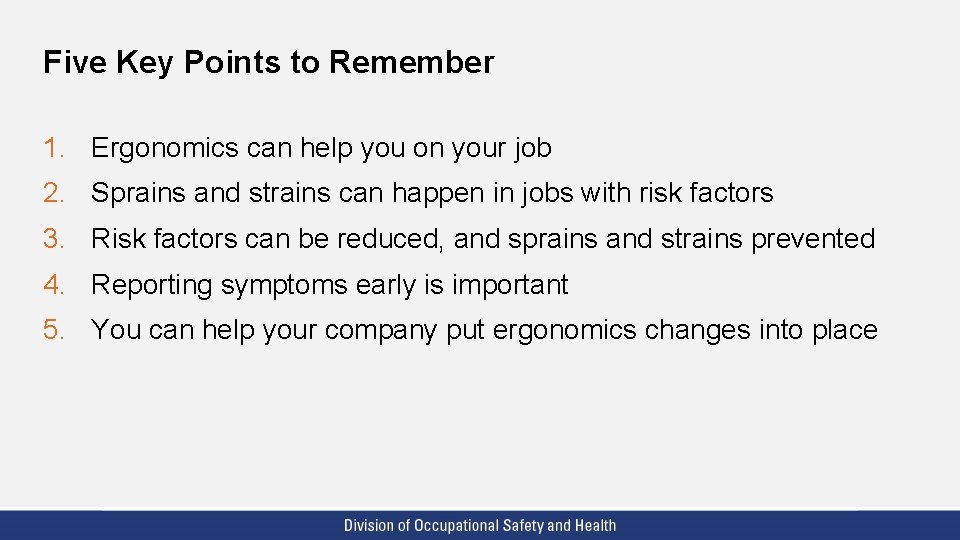 Five Key Points to Remember 1. Ergonomics can help you on your job 2.