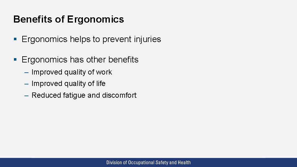 Benefits of Ergonomics § Ergonomics helps to prevent injuries § Ergonomics has other benefits