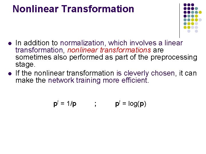 Nonlinear Transformation l l In addition to normalization, which involves a linear transformation, nonlinear