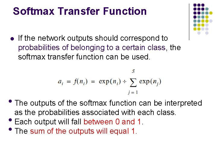Softmax Transfer Function l If the network outputs should correspond to probabilities of belonging