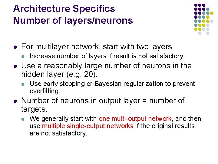Architecture Specifics Number of layers/neurons l For multilayer network, start with two layers. l