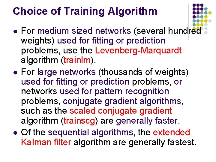 Choice of Training Algorithm l l l For medium sized networks (several hundred weights)