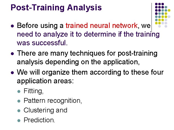Post-Training Analysis l l l Before using a trained neural network, we need to