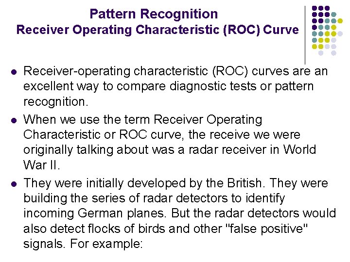Pattern Recognition Receiver Operating Characteristic (ROC) Curve l l l Receiver-operating characteristic (ROC) curves