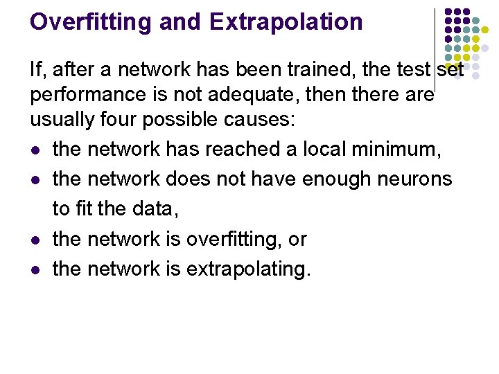Overfitting and Extrapolation If, after a network has been trained, the test set performance
