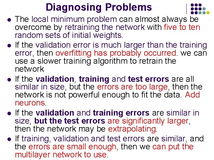 Diagnosing Problems l l l The local minimum problem can almost always be overcome