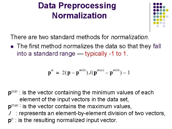 Data Preprocessing Normalization There are two standard methods for normalization. l The first method