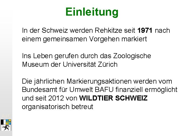 Einleitung In der Schweiz werden Rehkitze seit 1971 nach einem gemeinsamen Vorgehen markiert Ins