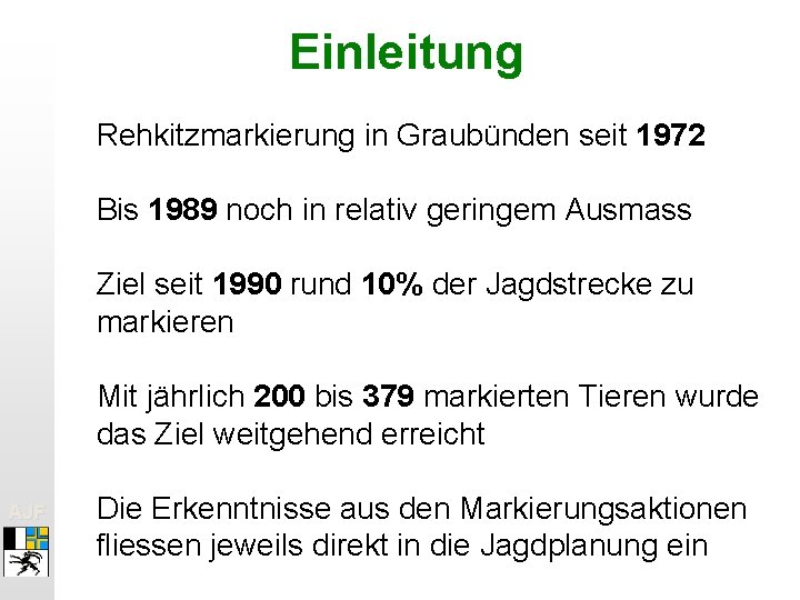 Einleitung Rehkitzmarkierung in Graubünden seit 1972 Bis 1989 noch in relativ geringem Ausmass Ziel