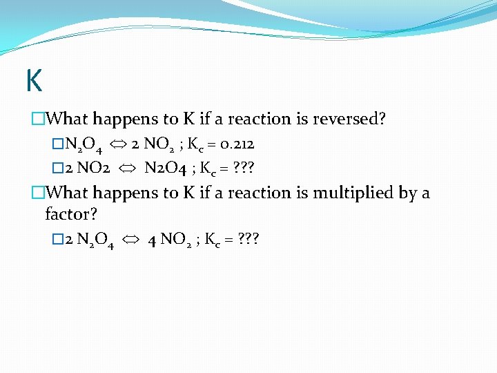 K �What happens to K if a reaction is reversed? �N 2 O 4