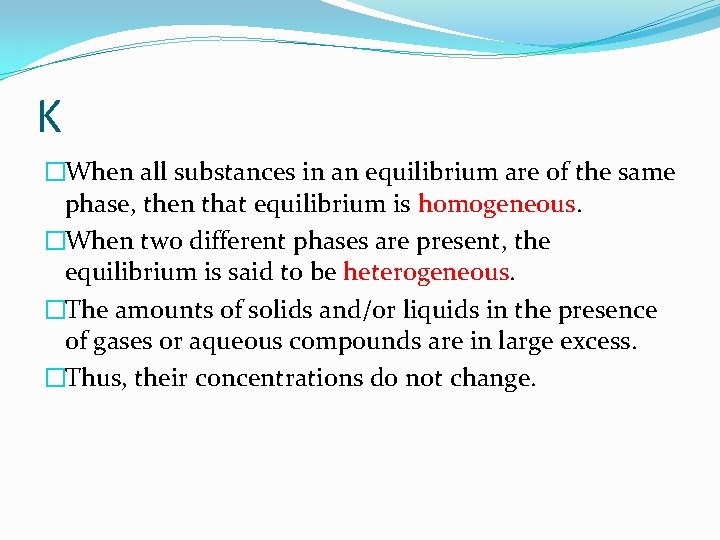 K �When all substances in an equilibrium are of the same phase, then that