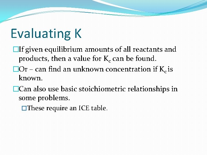 Evaluating K �If given equilibrium amounts of all reactants and products, then a value