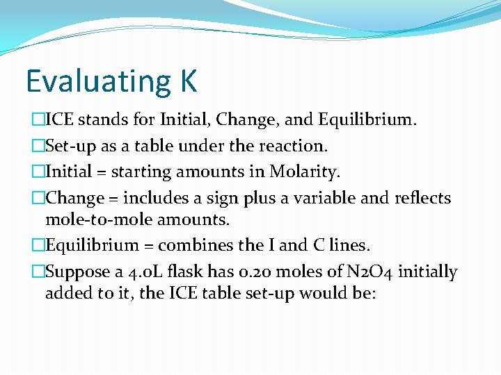 Evaluating K �ICE stands for Initial, Change, and Equilibrium. �Set-up as a table under